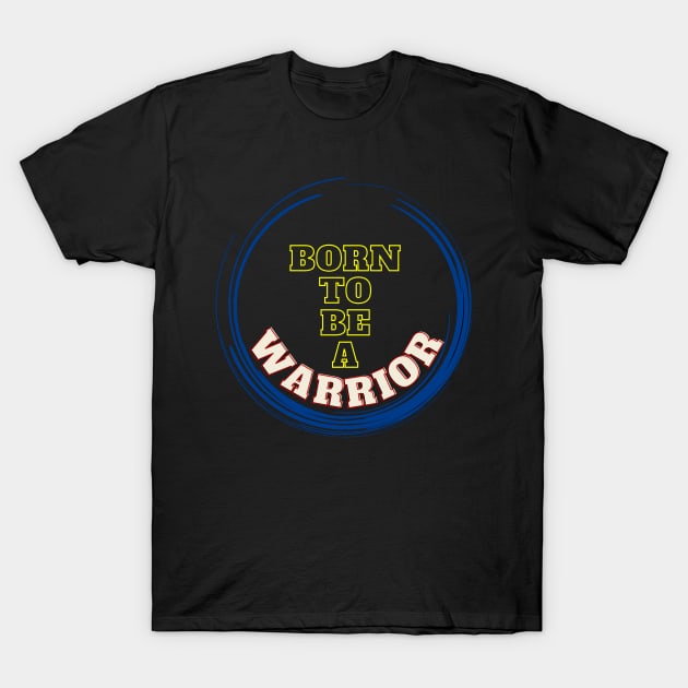 Born to be a Warrior T-Shirt by EpicClarityShop